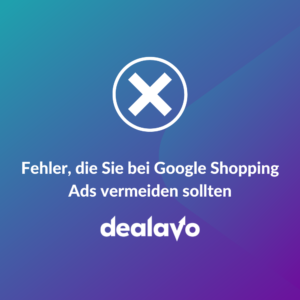 Fehler, die Sie bei Google Shopping Ads vermeiden sollten